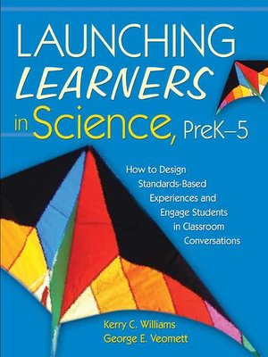 cover image of Launching Learners in Science, PreK-5: How to Design Standards-Based Experiences and Engage Students in Classroom Conversations